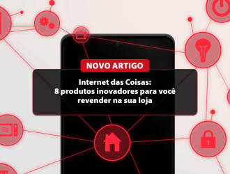 Artigo: Internet das coisas: 8 produtos inovadores para você revender na sua loja