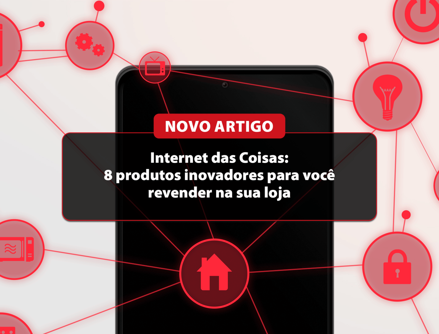 Artigo: Internet das coisas: 8 produtos inovadores para você revender na sua loja